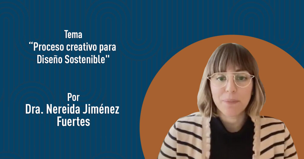 "Proceso creativo para el diseño sostenible" por la Dra. Nereida Jiménez Fuertes